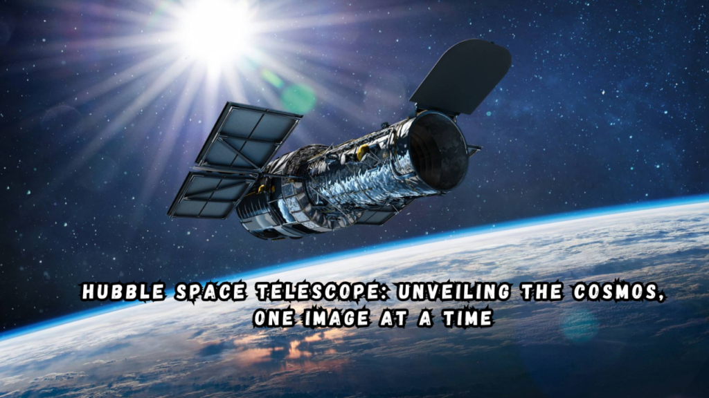 Empowering Discoveries: Unveiling the Wonders of the Hubble Telescope 2024