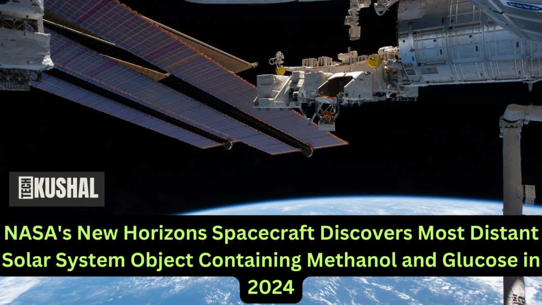 NASA’s New Horizons Spacecraft updates 2024: Discovers Most Distant Solar System Object Containing Methanol and Glucose
