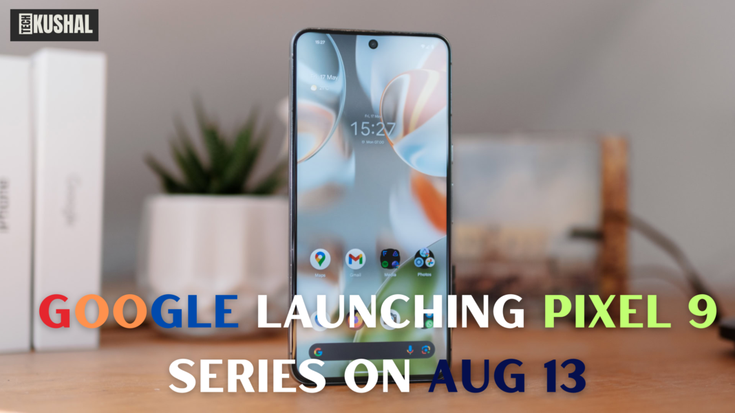 Google Launching Pixel 9 Series on August 13