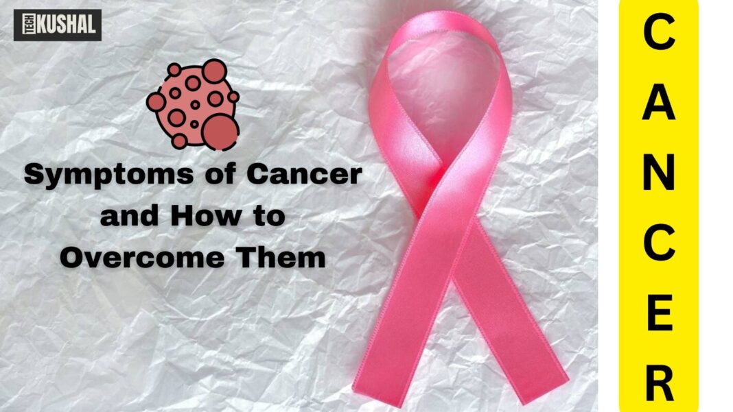 Symptoms of Cancer and How to Overcome Them 2024