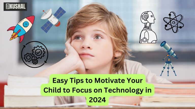 Easy Tips to Motivate Your Child to Focus on Technology in 2024